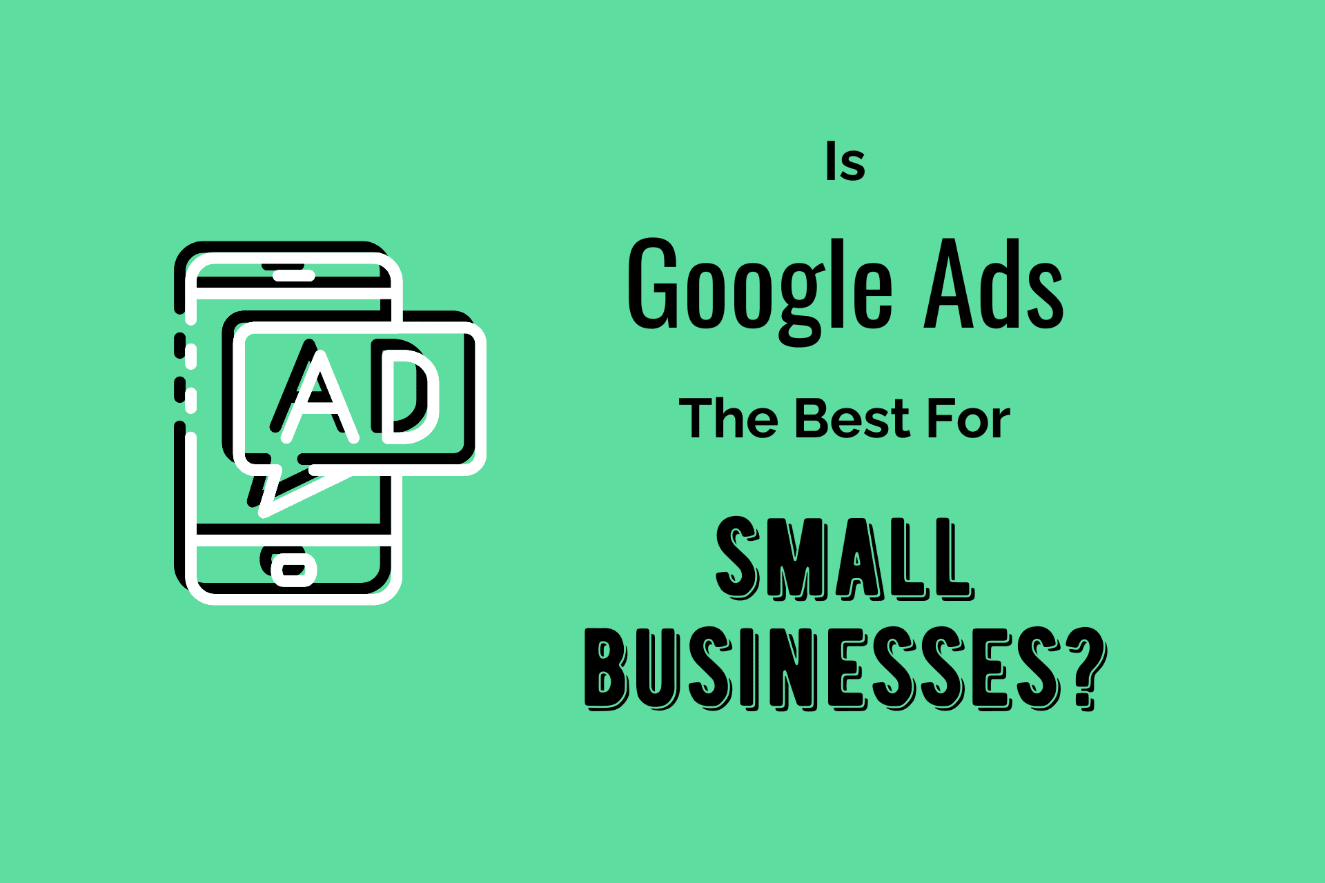 Why Google Ads is Still the Most Affordable Way to Advertise for Small Businesses